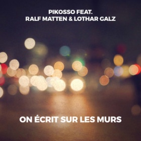 PIKOSSO FEAT. RALF MATTEN & LOTHAR GALZ - ON ECRIT SUR LES MURS